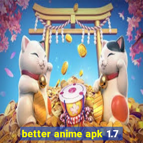 better anime apk 1.7